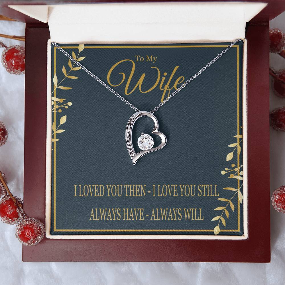 To My Wife - I Loved You Then I Love You Still - Forever Love Heart Necklace