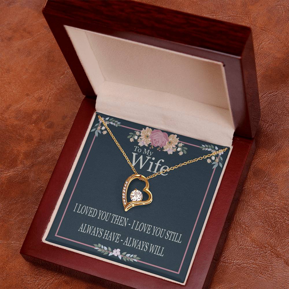 To My Wife - I Loved You Then I Love You Still - Forever Love Heart Necklace