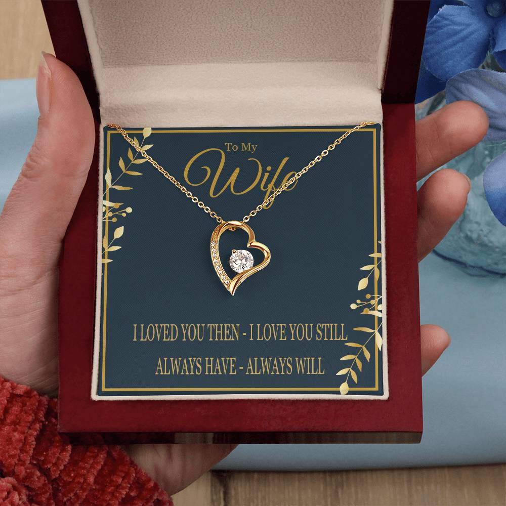 To My Wife - I Loved You Then I Love You Still - Forever Love Heart Necklace