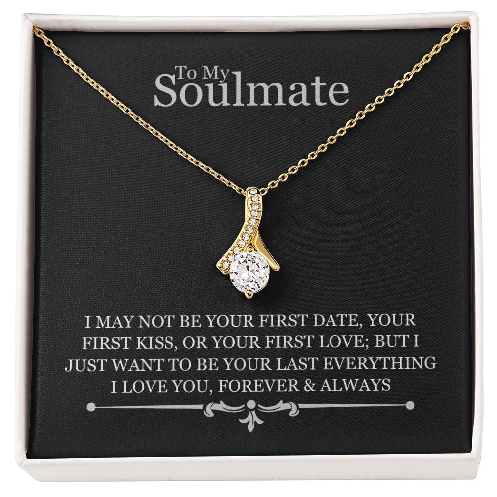 To My Soulmate - I May Not Be Your First Date - Alluring Beauty Necklace