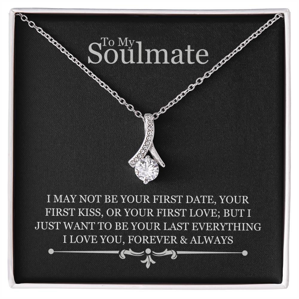 To My Soulmate - I May Not Be Your First Date - Alluring Beauty Necklace