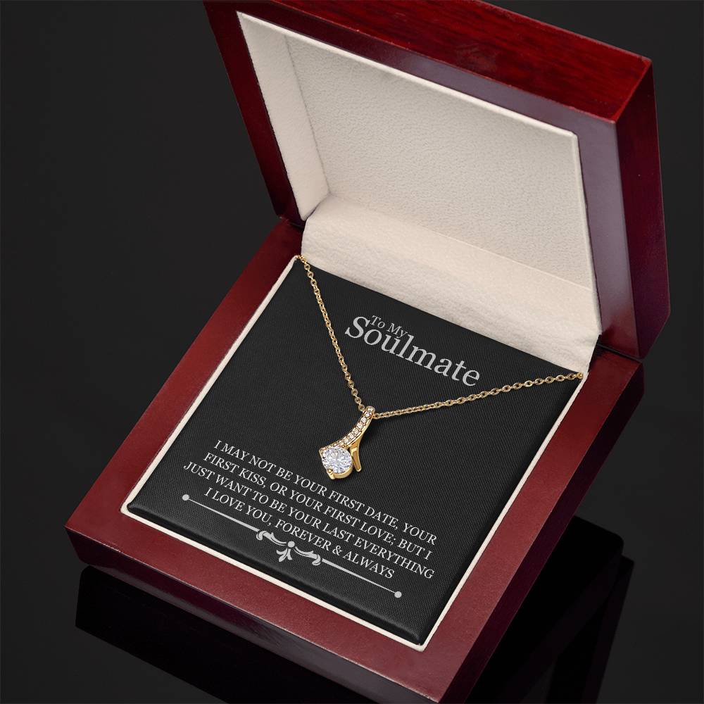 To My Soulmate - I May Not Be Your First Date - Alluring Beauty Necklace