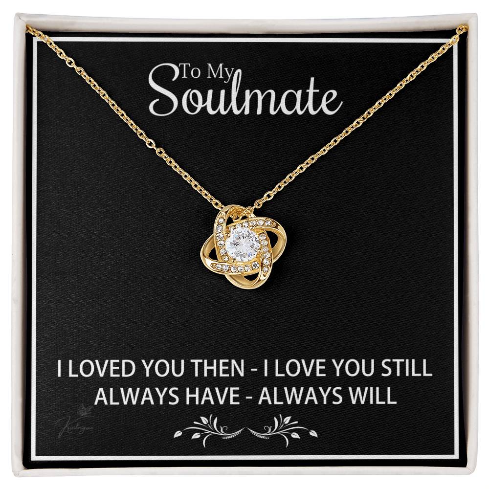 To My Soulmate - I loved You Then I Love You Still - Love Knot Necklace