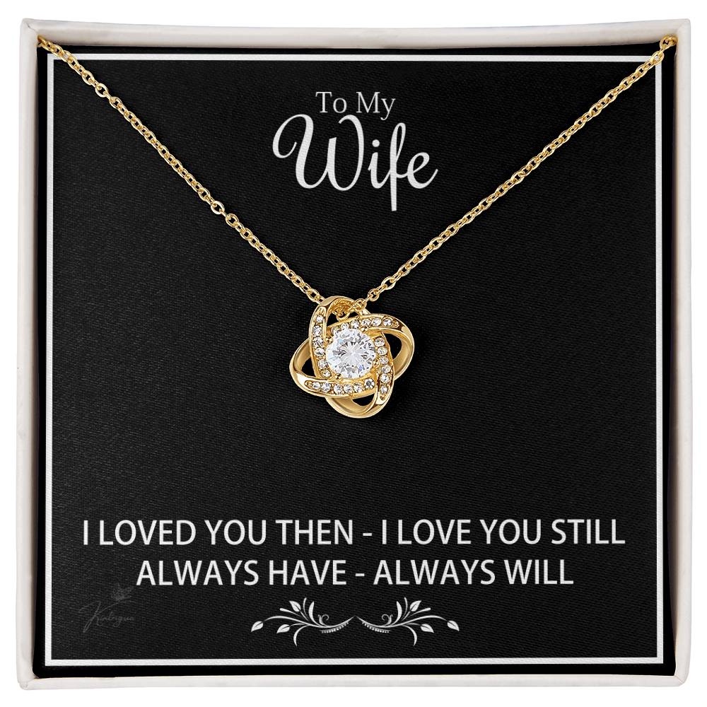 To My Wife - I Loved You Then I Love You Still - Love Knot Necklace