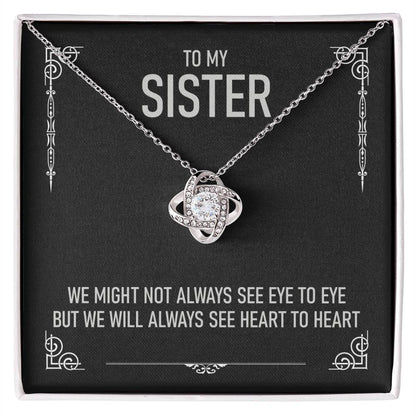 To My Sister - We Might Not Always See Eye To Eye - Love Knot Necklace