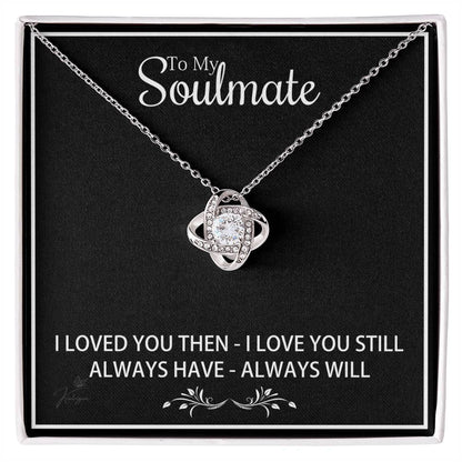 To My Soulmate - I loved You Then I Love You Still - Love Knot Necklace