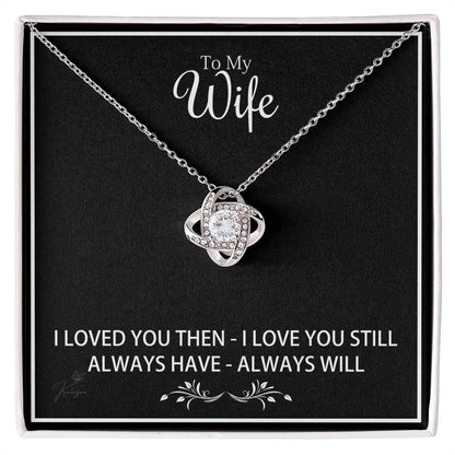 To My Wife - I Loved You Then I Love You Still - Love Knot Necklace