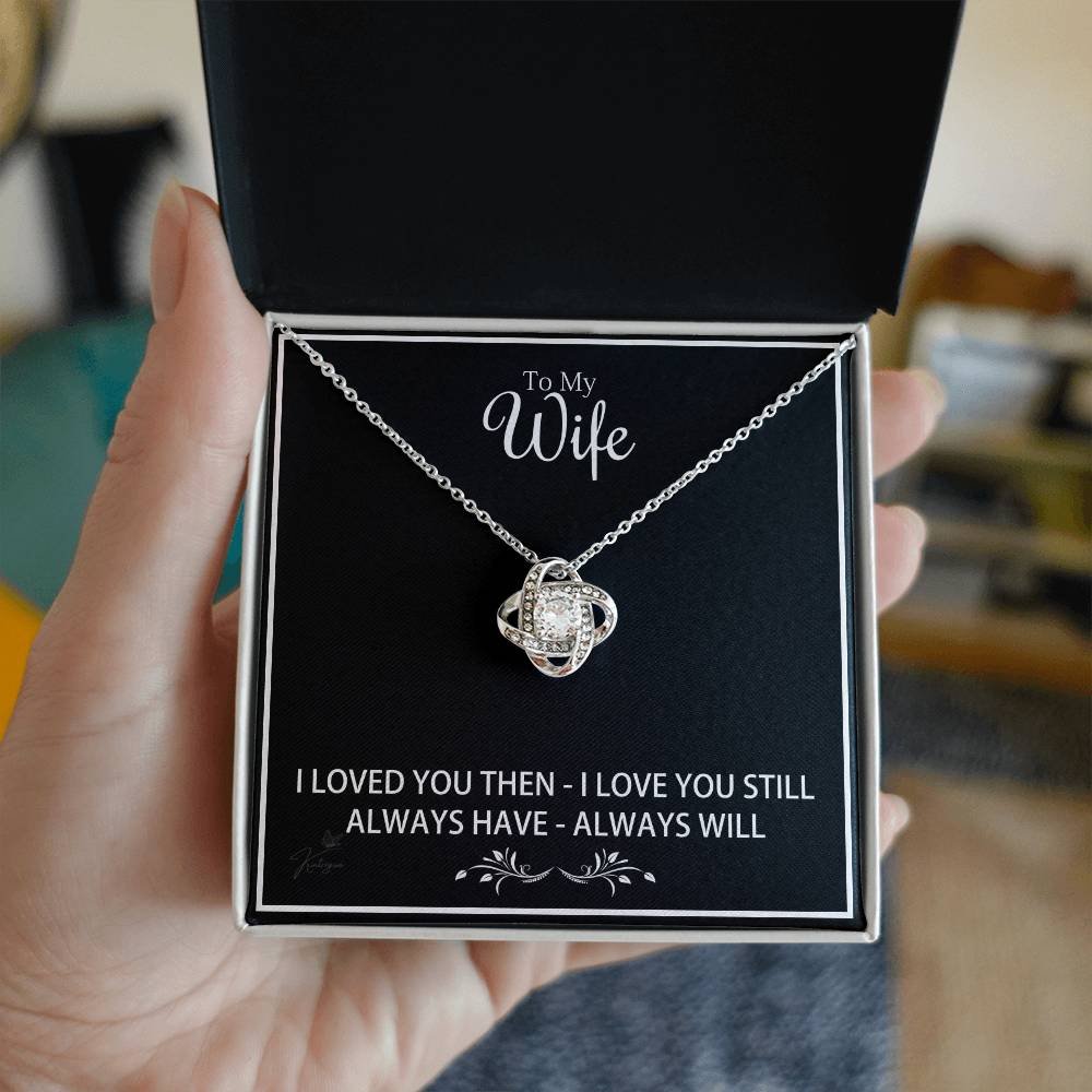 To My Wife - I Loved You Then I Love You Still - Love Knot Necklace