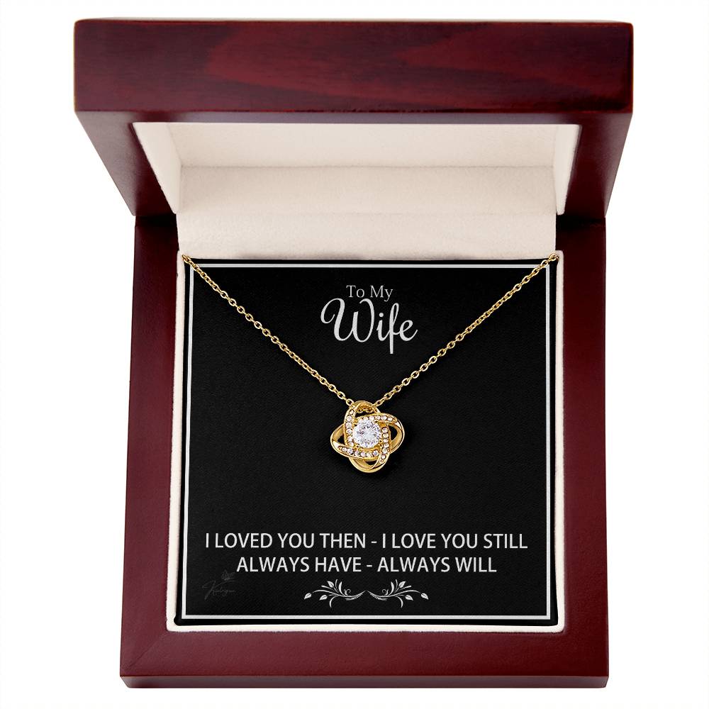 To My Wife - I Loved You Then I Love You Still - Love Knot Necklace