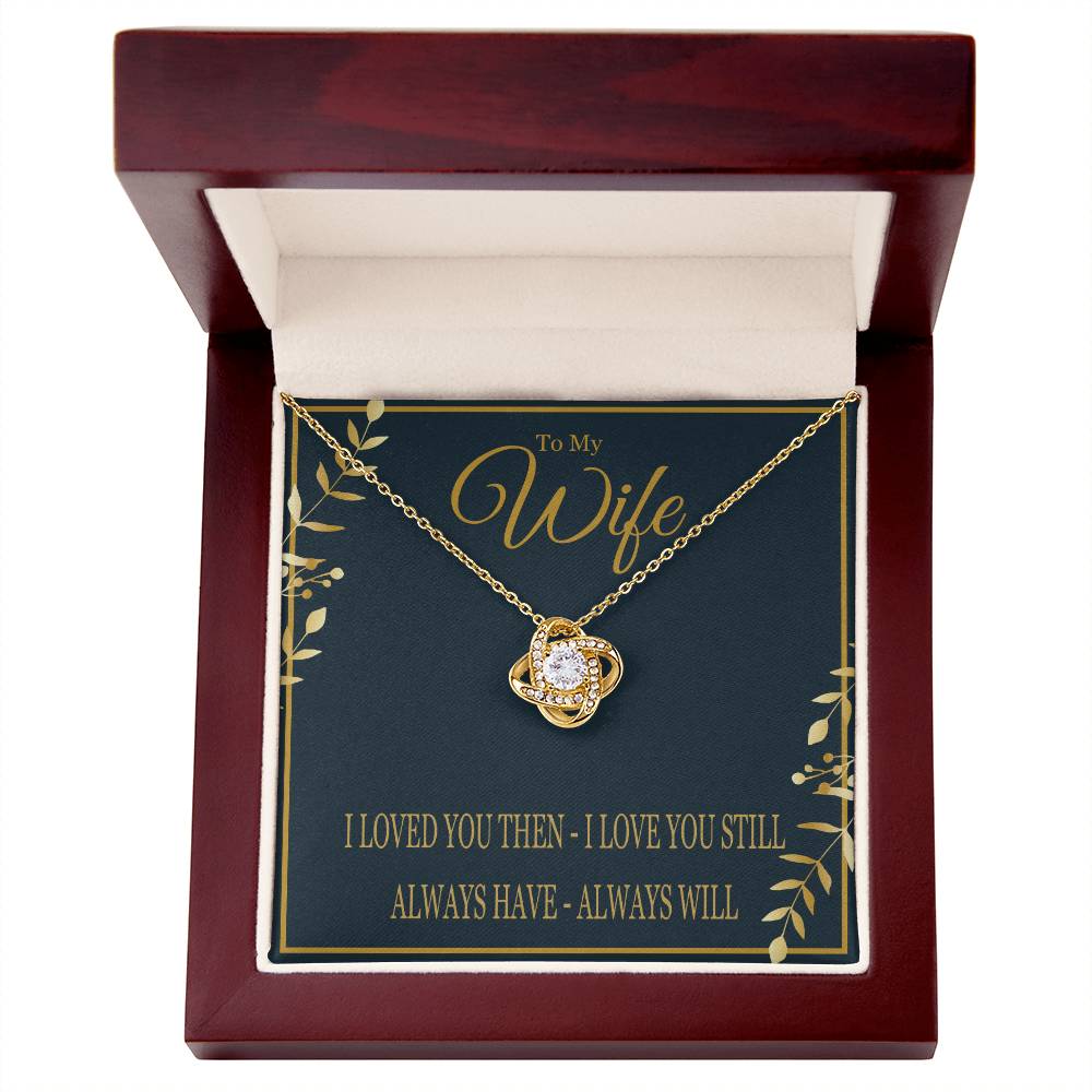 To My Wife - I Loved You Then I Love You Still - Love Know Necklace