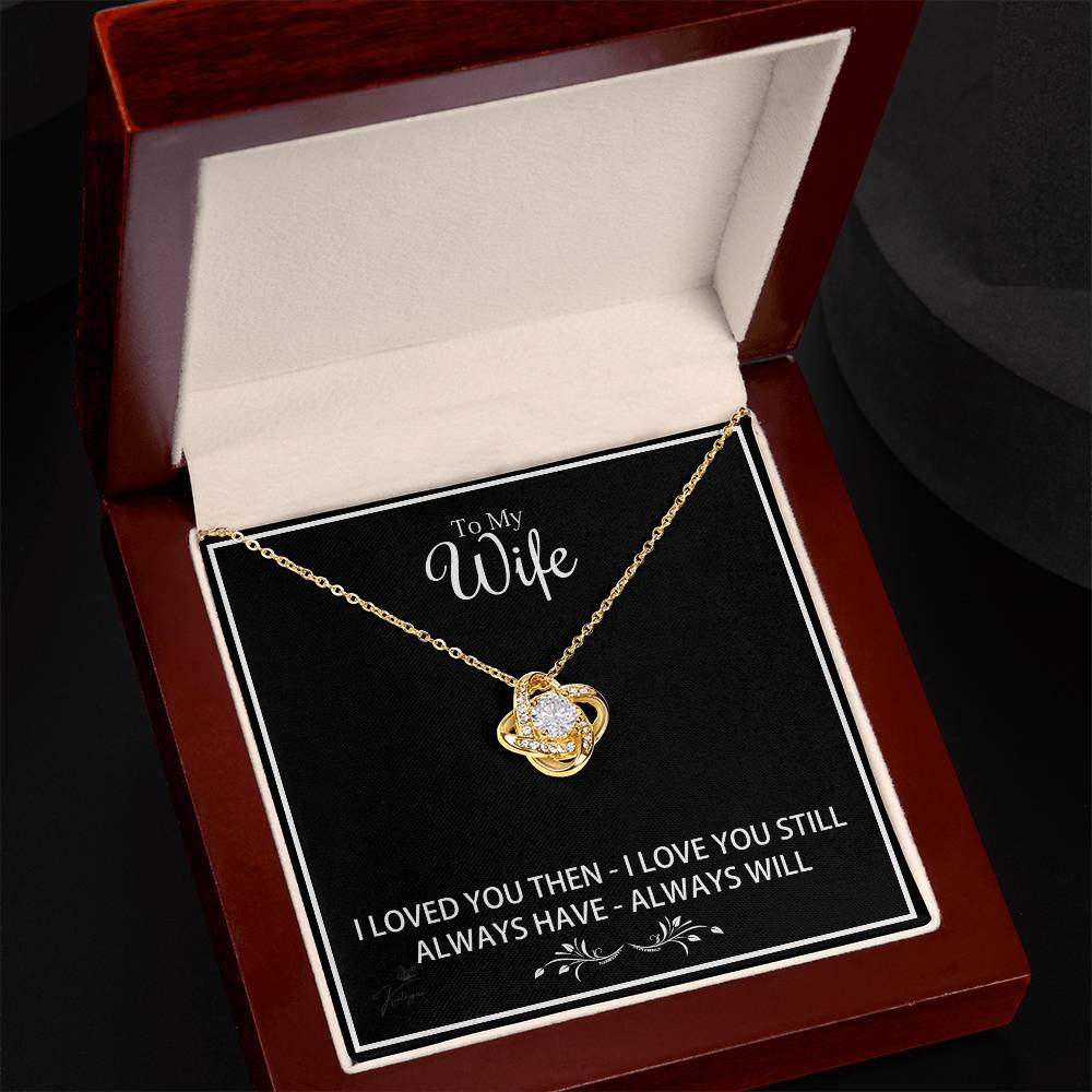 To My Wife - I Loved You Then I Love You Still - Love Knot Necklace