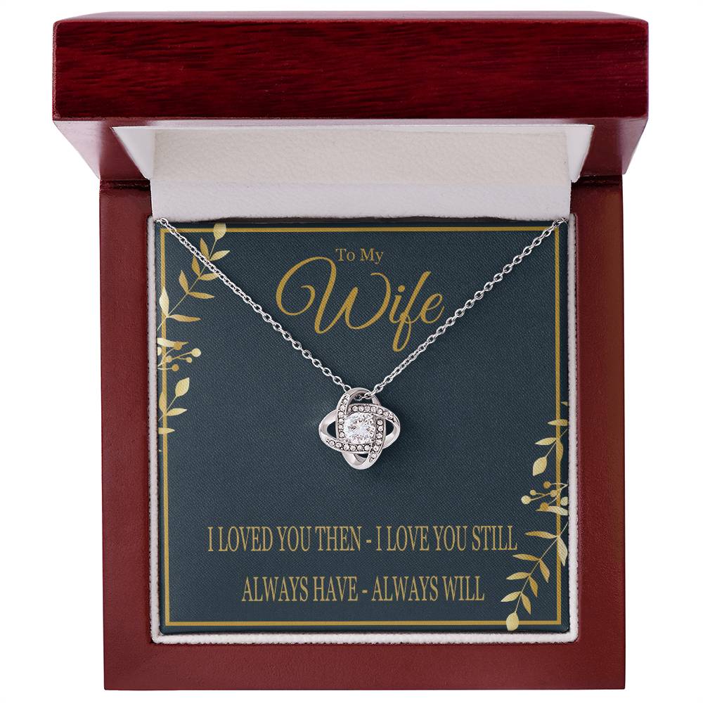 To My Wife - I Loved You Then I Love You Still - Love Know Necklace