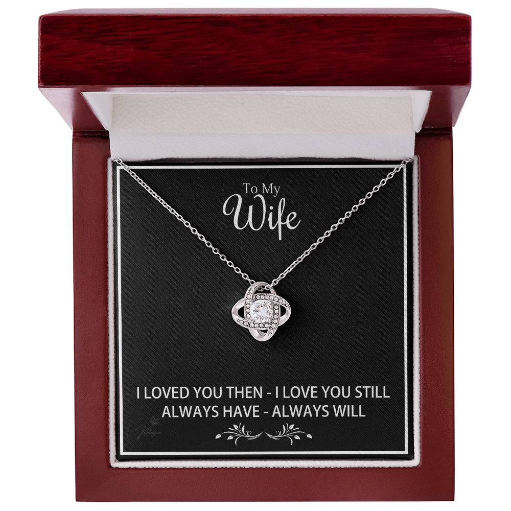 To My Wife - I Loved You Then I Love You Still - Love Knot Necklace