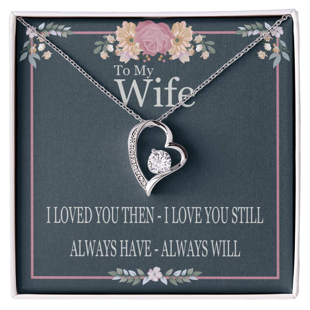 To My Wife - I Loved You Then I Love You Still - Forever Love Heart Necklace