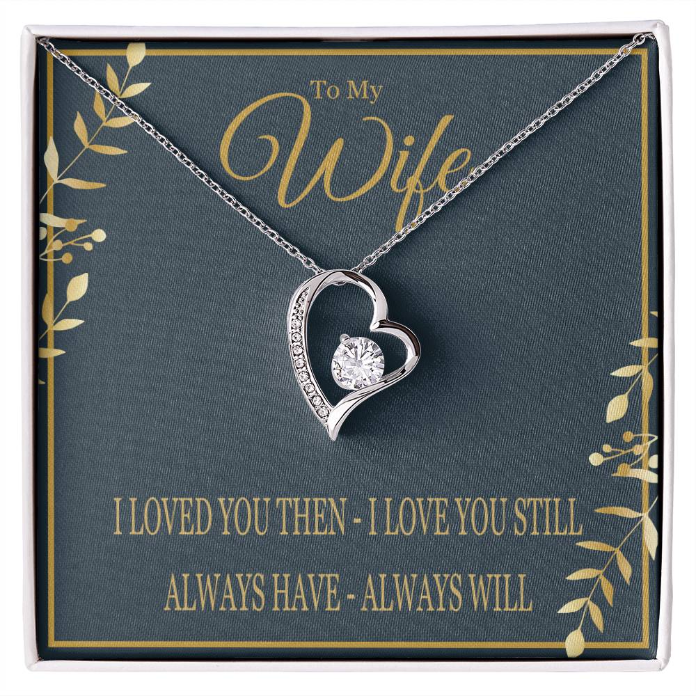 To My Wife - I Loved You Then I Love You Still - Forever Love Heart Necklace