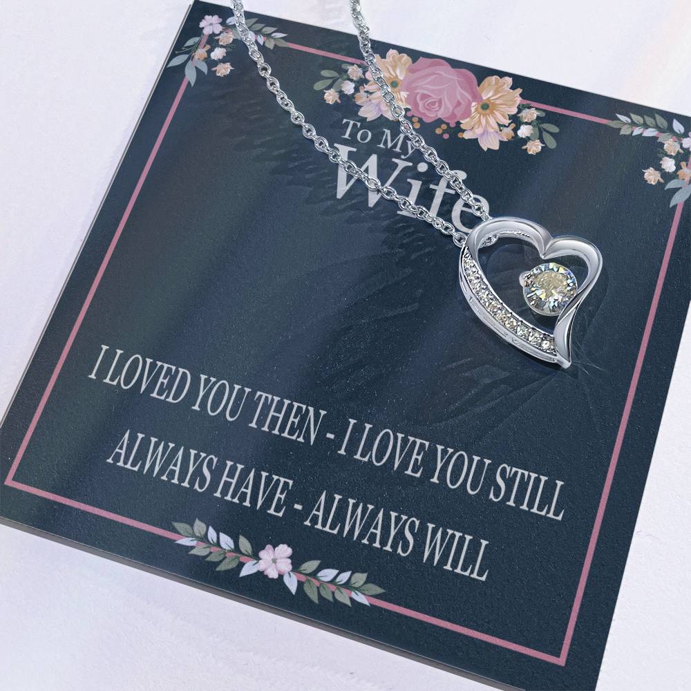 To My Wife - I Loved You Then I Love You Still - Forever Love Heart Necklace