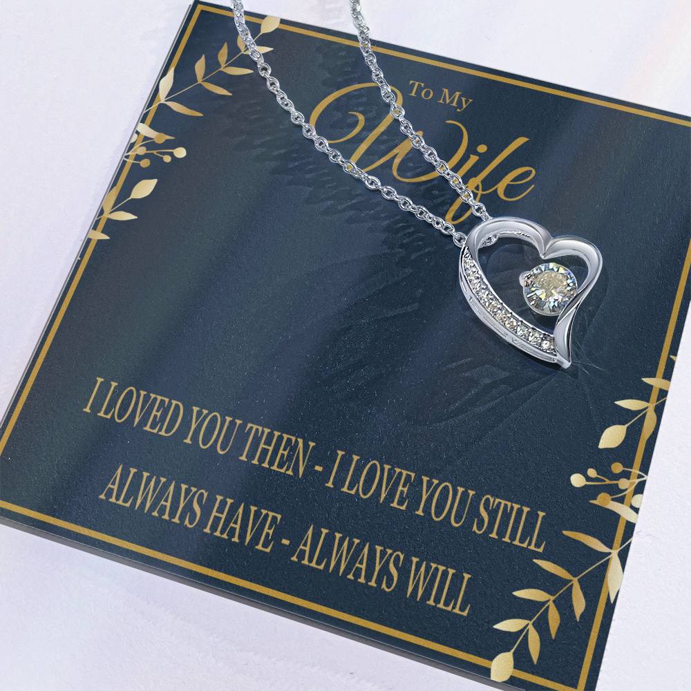 To My Wife - I Loved You Then I Love You Still - Forever Love Heart Necklace