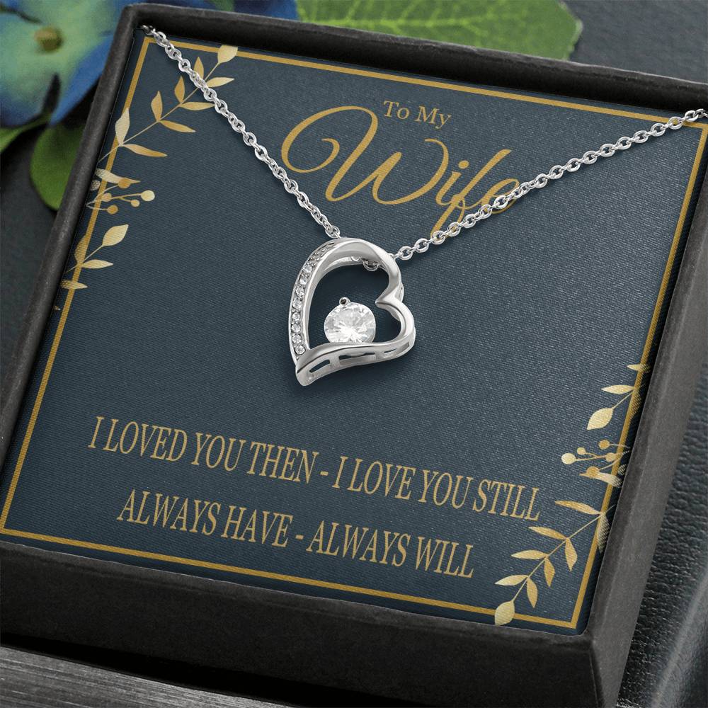 To My Wife - I Loved You Then I Love You Still - Forever Love Heart Necklace