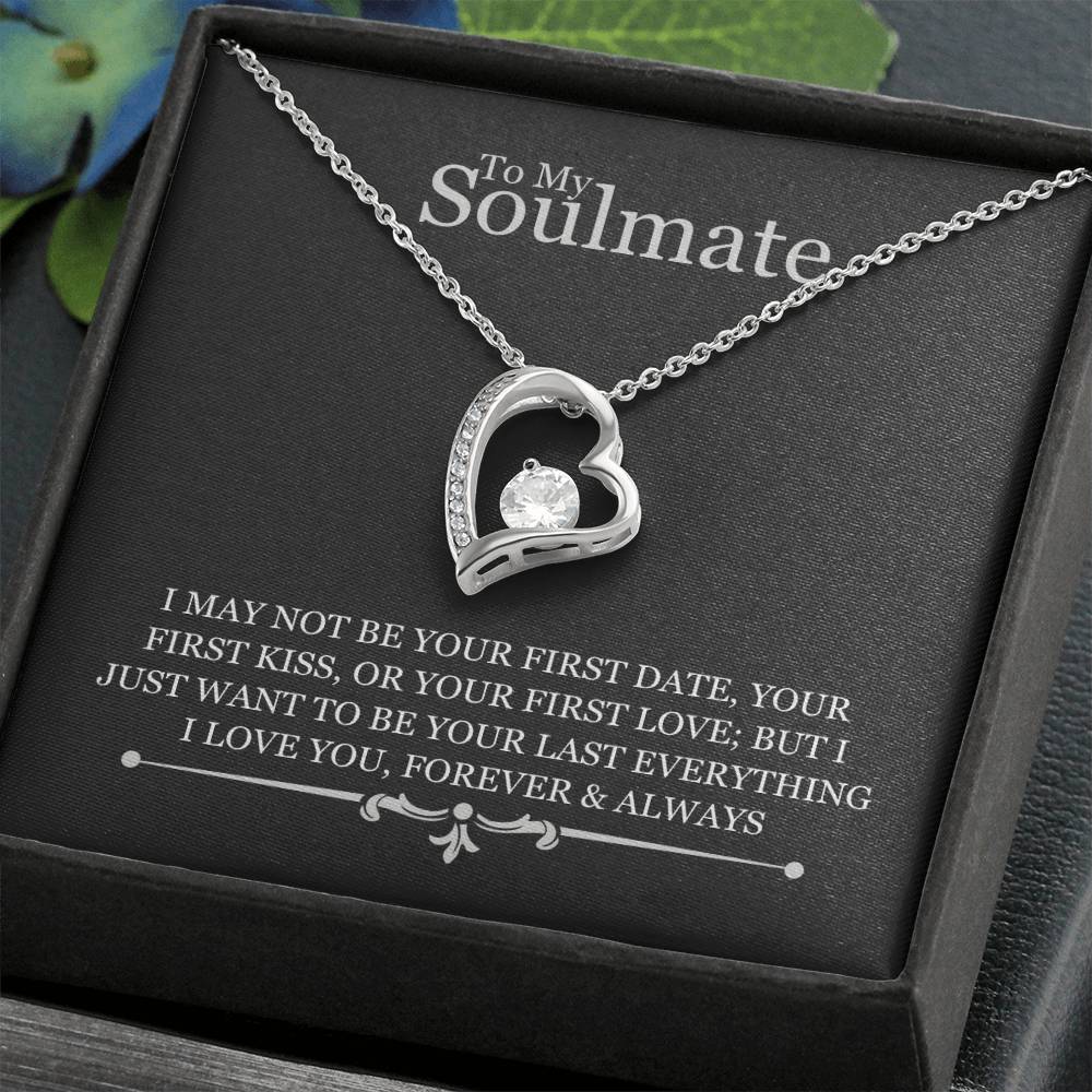 To My Soulmate - I May Not Be Your First Date - Forever Love Necklace