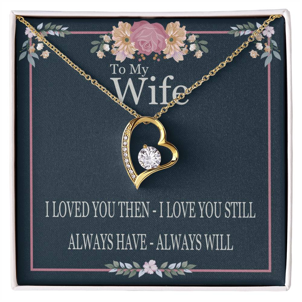 To My Wife - I Loved You Then I Love You Still - Forever Love Heart Necklace