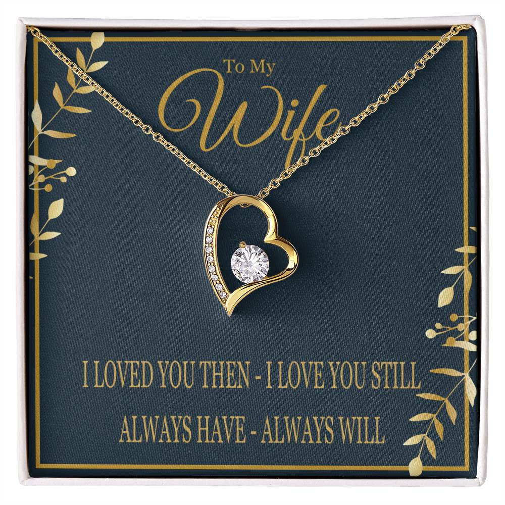 To My Wife - I Loved You Then I Love You Still - Forever Love Heart Necklace