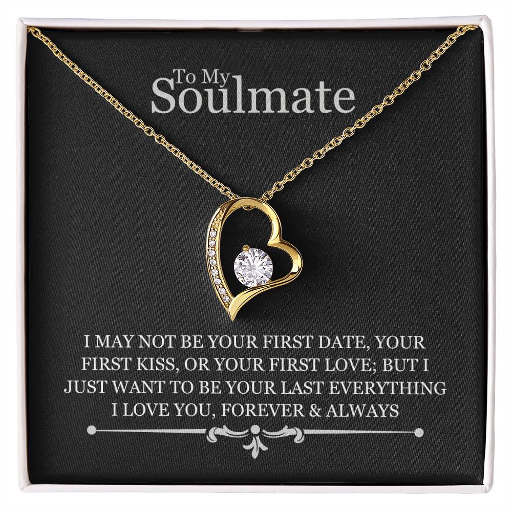 To My Soulmate - I May Not Be Your First Date - Forever Love Necklace