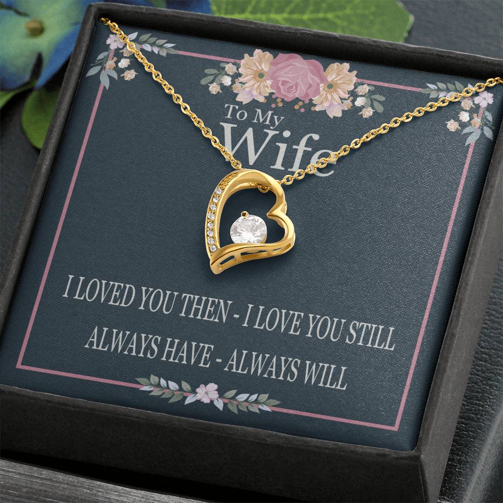 To My Wife - I Loved You Then I Love You Still - Forever Love Heart Necklace